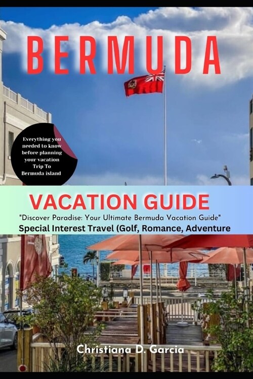 Bermuda Vacation Guide: Discover Paradise: Your Ultimate Bermuda Vacation Guide (Paperback)