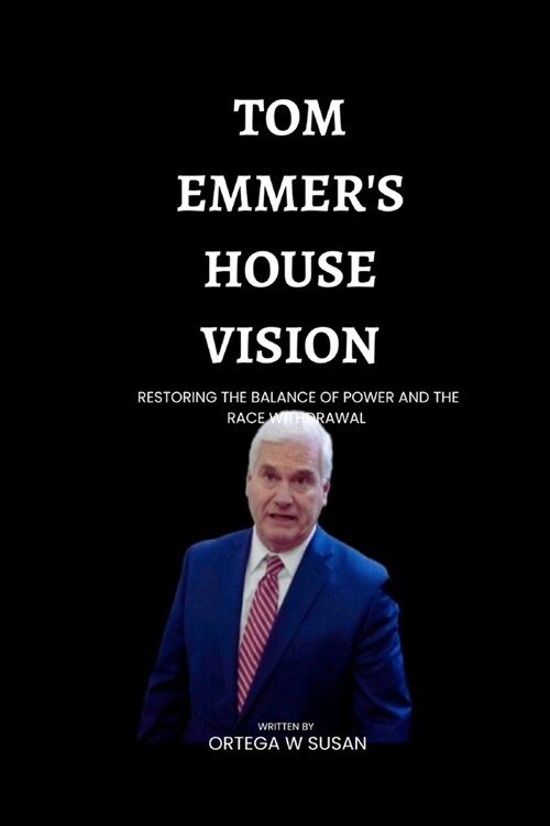 Tom Emmers House Vision: Restoring the Balance of Power and the Race Withdrawal (Paperback)