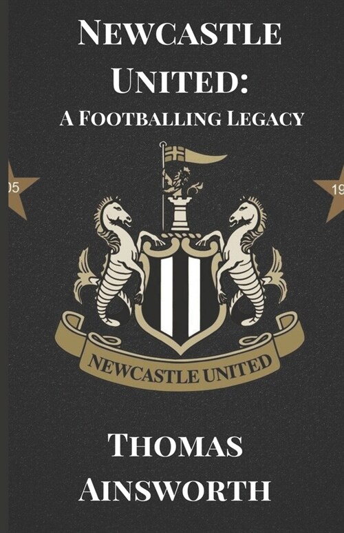 Newcastle United: A Footballing Legacy (Paperback)