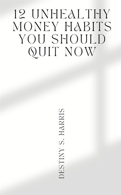 12 Unhealthy Money Habits You Should Quit Now (Paperback)