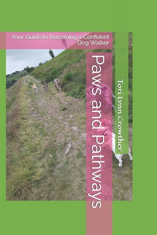 Paws and Pathways: Your Guide to Becoming a Confident Dog Walker (Paperback)
