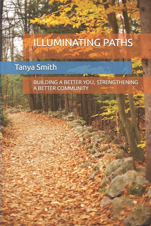 Illuminating Paths: Building a Better You, Strengthening a Better Community (Paperback)