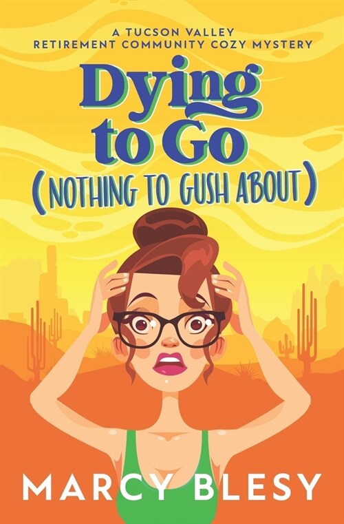 Dying to Go (Nothing to Gush About): A Tucson Valley Retirement Community Cozy Mystery (Paperback)