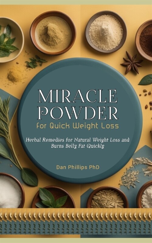 Miracle Powder for Quick Weight Loss: Herbal Remedies for Natural Weight Loss and Burns Belly Fat Quickly (Paperback)