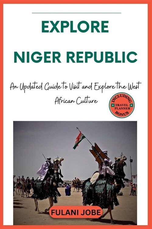 Explore Niger Republic: An Updated Guide to Visit and Explore the West African Culture (Paperback)