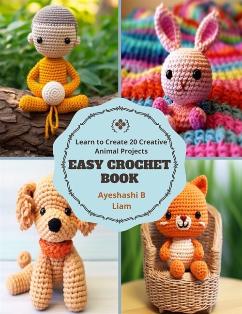 Easy Crochet Book: Learn to Create 20 Creative Animal Projects (Paperback)