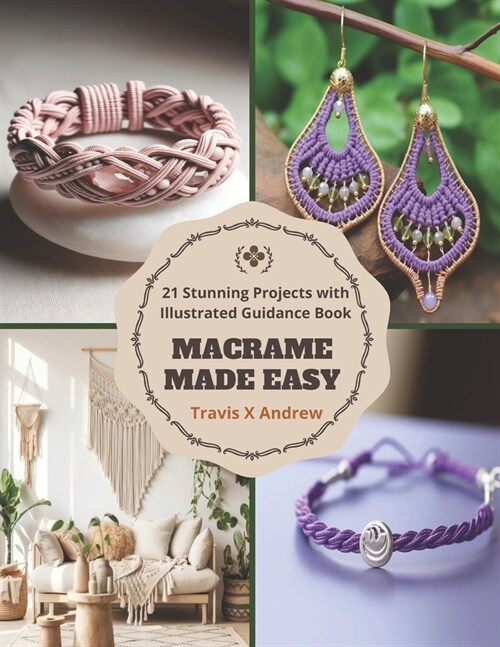 Macrame Made Easy: 21 Stunning Projects with Illustrated Guidance Book (Paperback)
