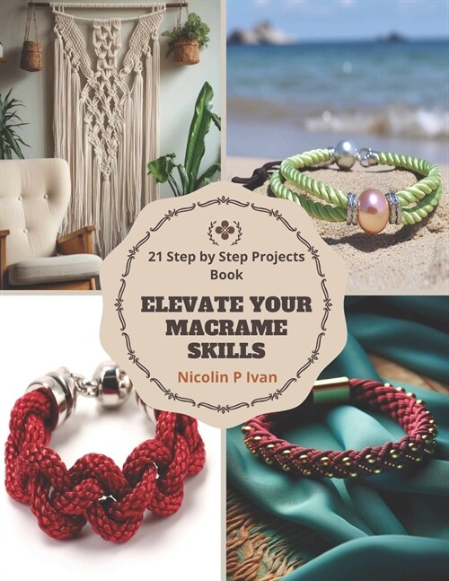 Elevate Your Macrame Skills: 21 Step by Step Projects Book (Paperback)