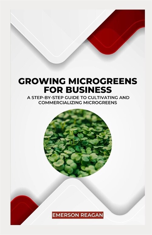 Growing Microgreens for Business: A Step-by-Step Guide to Cultivating and Commercializing Microgreens (Paperback)