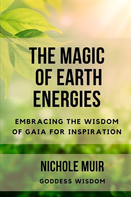 The Magic of Earth Energies: Embracing the Wisdom of Gaia for Inspiration (Paperback)