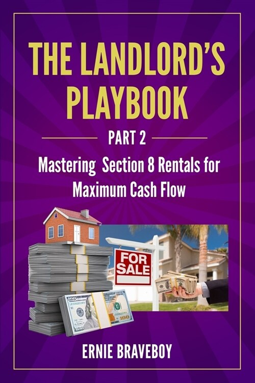 The Landlords Playbook -PART 2-: Mastering Section 8 Rentals for Maximum Cash Flow (Paperback)