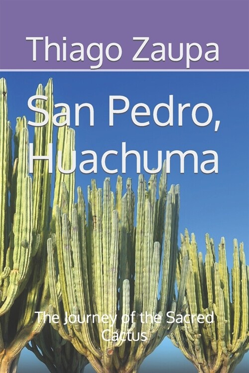 San Pedro (Huachuma), The Journey of the Sacred Cactus (Paperback)