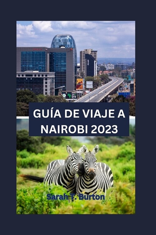 Gu? de Viaje a Nairobi 2023: Revelando los tesoros escondidos de Nairobi: explorando las gemas naturales de Nairobi: parques, bosques, cascadas y s (Paperback)