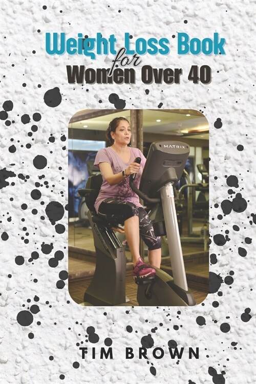 Weight Loss Book for Women Over 40: A well detailed guide to loosing excess weight (Paperback)