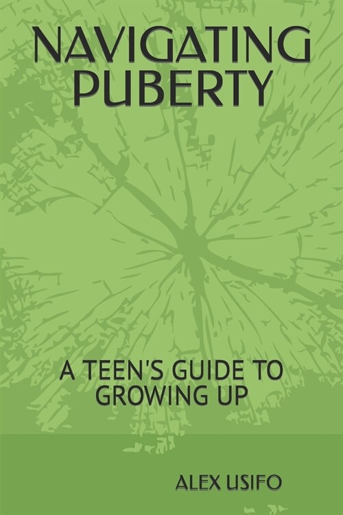 Navigating Puberty: A Teens Guide to Growing Up (Paperback)