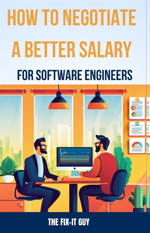 How to Negotiate a Better Salary for Software Engineers: A Step-by-Step Guide to Negotiating a Higher Salary in the Software Engineering Industry (Paperback)