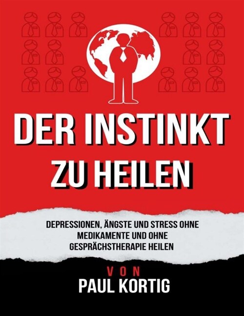 Der Instinkt zu heilen: Depressionen, 훞gste und Stress ohne Medikamente und ohne Gespr?hstherapie heilen (Paperback)
