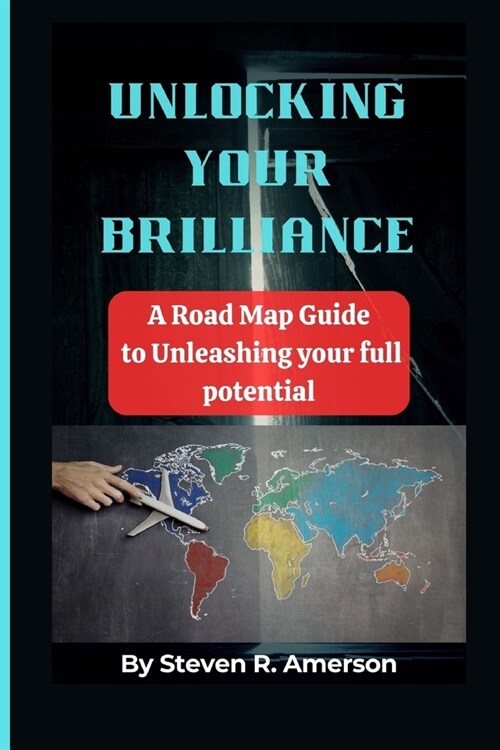Unlocking Your Brilliance: A Road Map Guide to Unleashing your full Potential (Paperback)