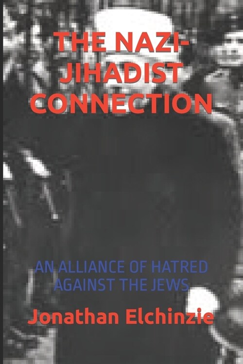 The Nazi-Jihadist Connection: An Alliance of Hatred Against the Jews (Paperback)