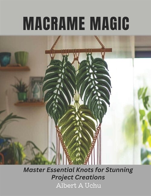 Macrame Magic: Master Essential Knots for Stunning Project Creations (Paperback)