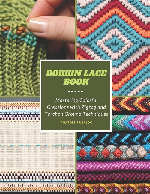 Bobbin Lace Book: Mastering Colorful Creations with Zigzag and Torchon Ground Techniques (Paperback)