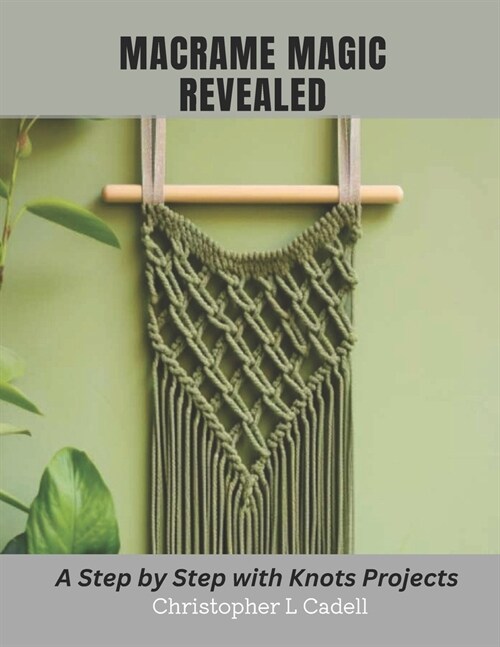 Macrame Magic Revealed: A Step by Step with Knots Projects (Paperback)