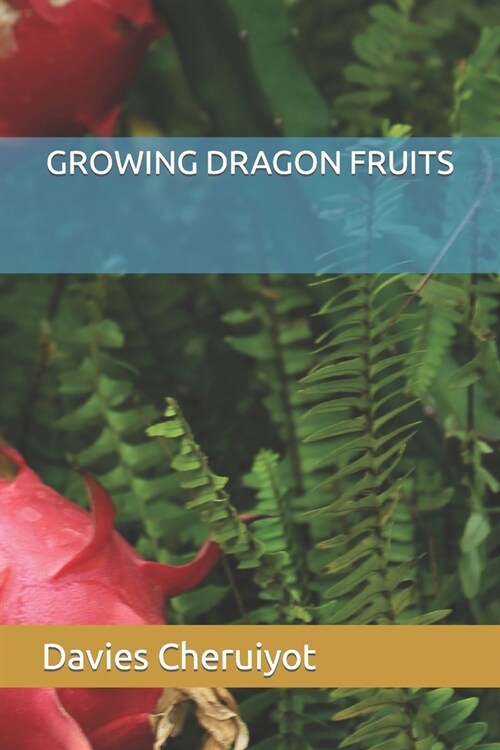 Growing Dragon Fruits (Paperback)