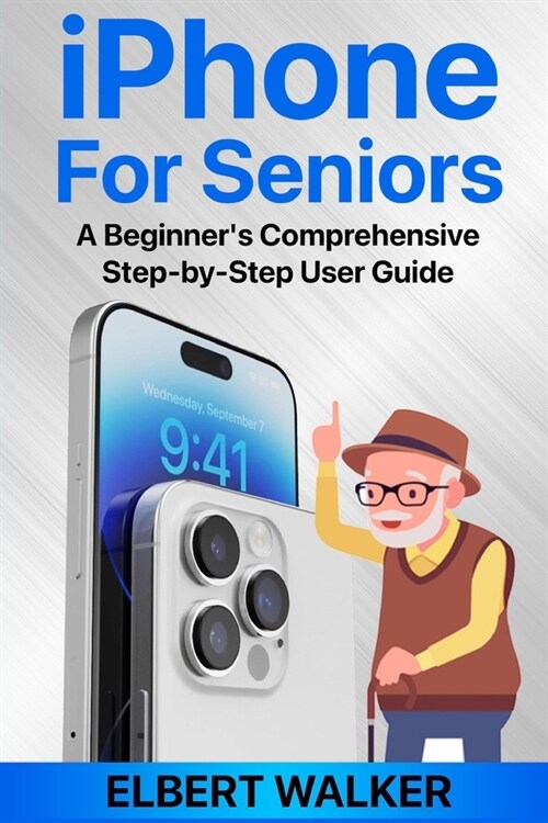 iPhone for Seniors: A Beginners Comprehensive Step-by-Step User Guide (Paperback)