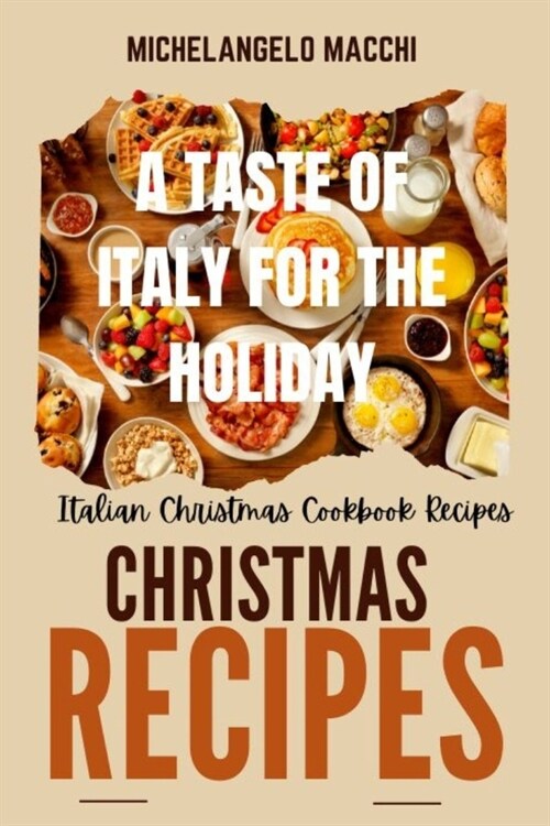 A Taste of Italy for the Holidays: Italian Christmas Cookbook Recipes (Paperback)