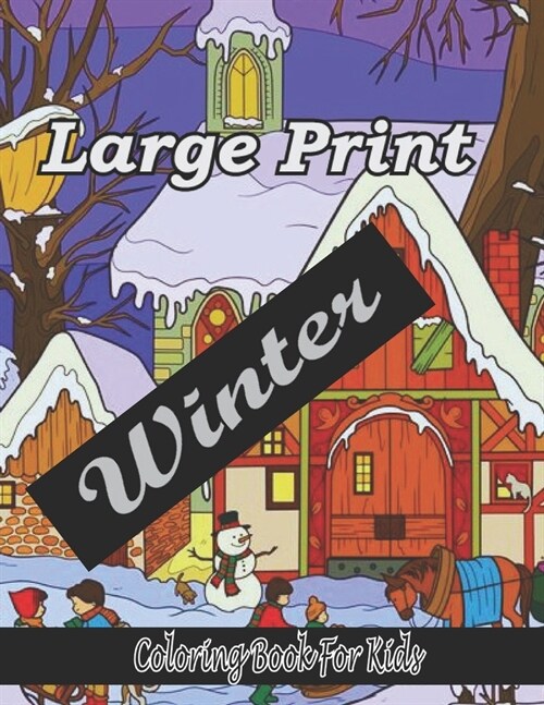 large print winter coloring book for kids: Large print Winter Coloring Book (8.5x11) 50 page are beautifully decorated with winter scenery (Paperback)