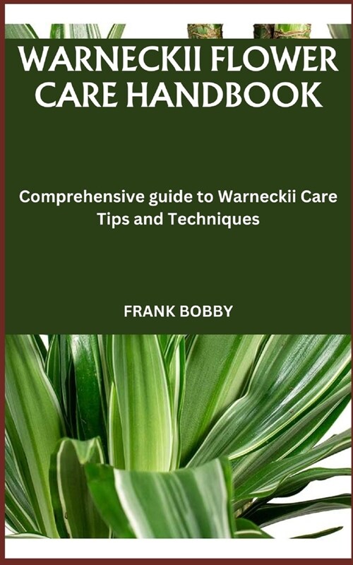 Warneckii Flower Care Handbook: Comprehensive guide to Warneckii Care Tips and Techniques (Paperback)