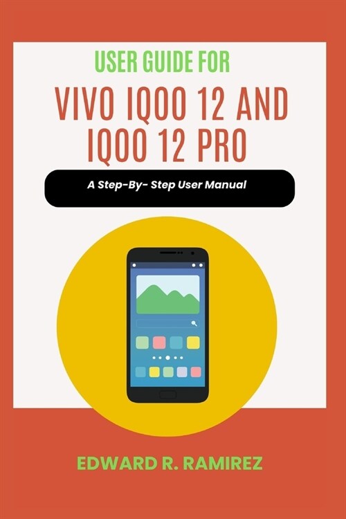 User Guide for VIVO iQoo 12 and iQoo 12 Pro: A Step-By- Step User Manual (Paperback)