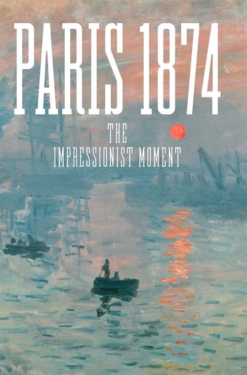 Paris 1874: The Impressionist Moment (Hardcover)