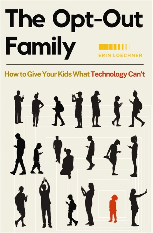 The Opt-Out Family: How to Give Your Kids What Technology Cant (Paperback)