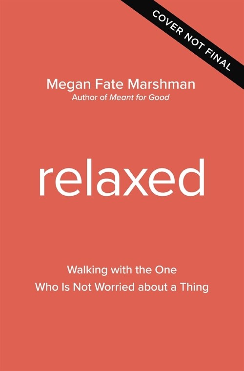 Relaxed: Walking with the One Who Is Not Worried about a Thing (Paperback)