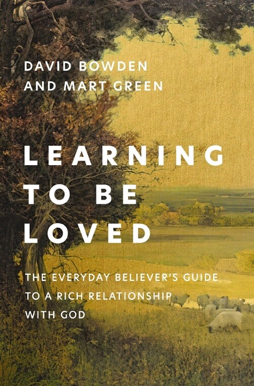 Learning to Be Loved: The Everyday Believers Guide to a Rich Relationship with God (Paperback)
