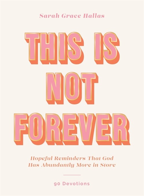 This Is Not Forever: Hopeful Reminders That God Has Abundantly More in Store (90 Devotions) (Hardcover)