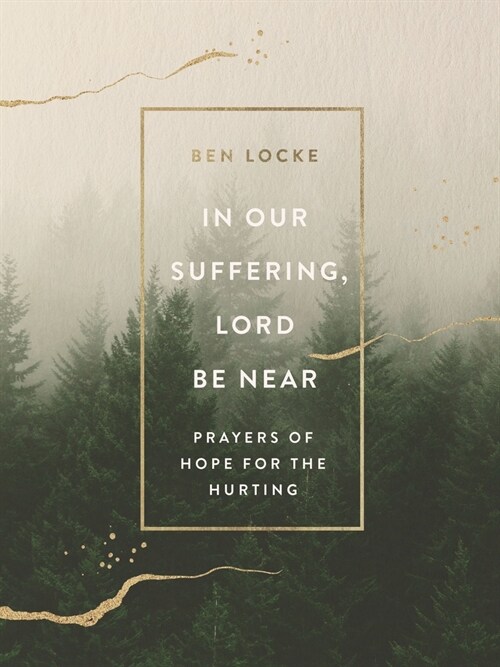 In Our Suffering, Lord Be Near: Prayers of Hope for the Hurting (Hardcover)