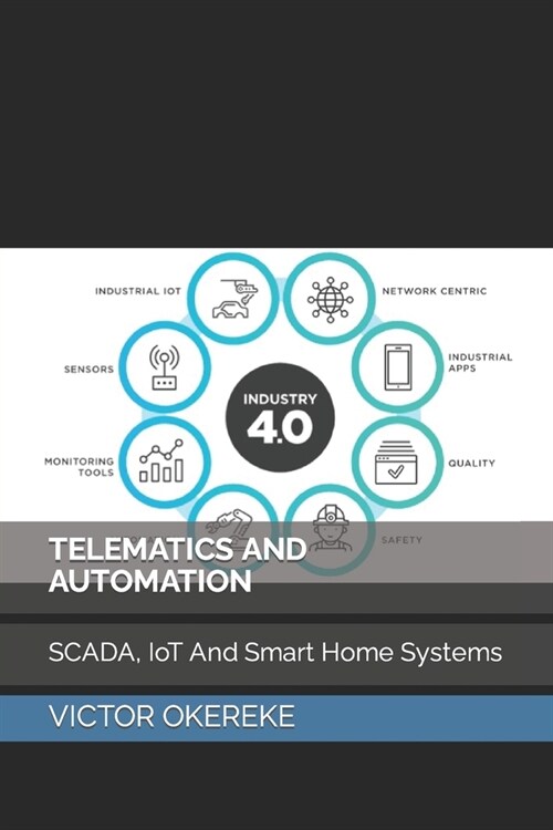 Telematics and Automation: SCADA, IoT And Smart Home Systems (Paperback)