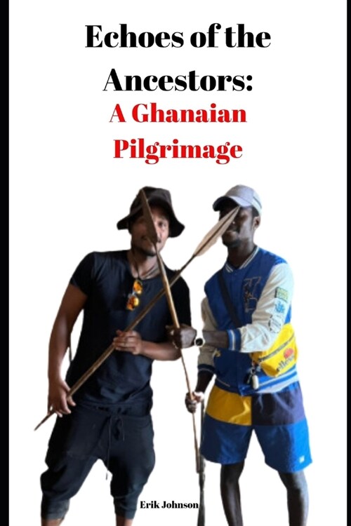 Echoes of the Ancestors: : A Ghanaian Pilgrimage (Paperback)