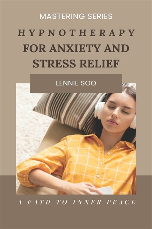Hypnotherapy For Anxiety And Stress Relief: A Path to Inner Peace (Paperback)