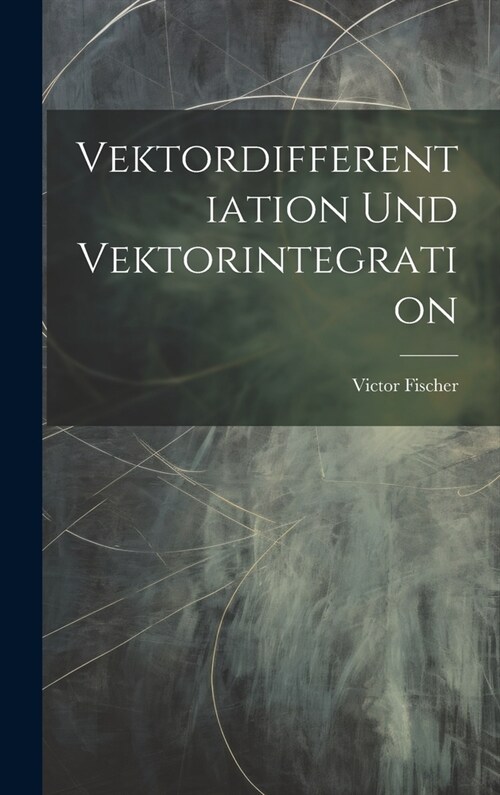 Vektordifferentiation Und Vektorintegration (Hardcover)