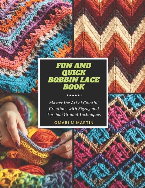 Fun and Quick Bobbin Lace Book: Master the Art of Colorful Creations with Zigzag and Torchon Ground Techniques (Paperback)