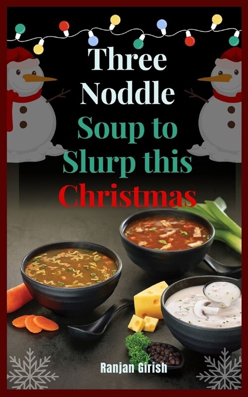 Three Noddle Soup to Slurp this Christmas: Good homemade recipe (Paperback)