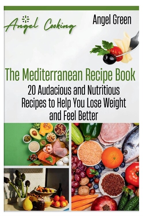 The Mediterranean Recipe Book: 20 Audacious and Nutritious Recipes to Help You Lose Weight and Feel Better a Mediterranean Recipe Book (Paperback)