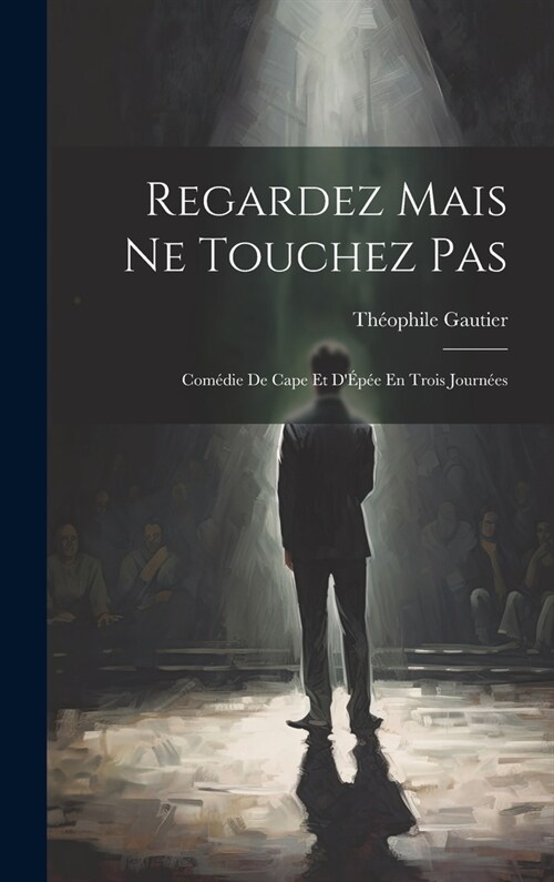 Regardez Mais Ne Touchez Pas: Com?ie De Cape Et D?? En Trois Journ?s (Hardcover)