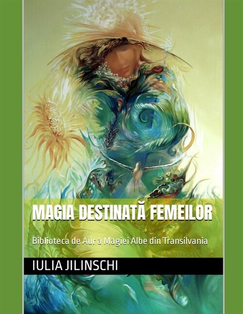 Magia Destinată Femeilor: Biblioteca de Aur a Magiei Albe din Transilvania (Paperback)