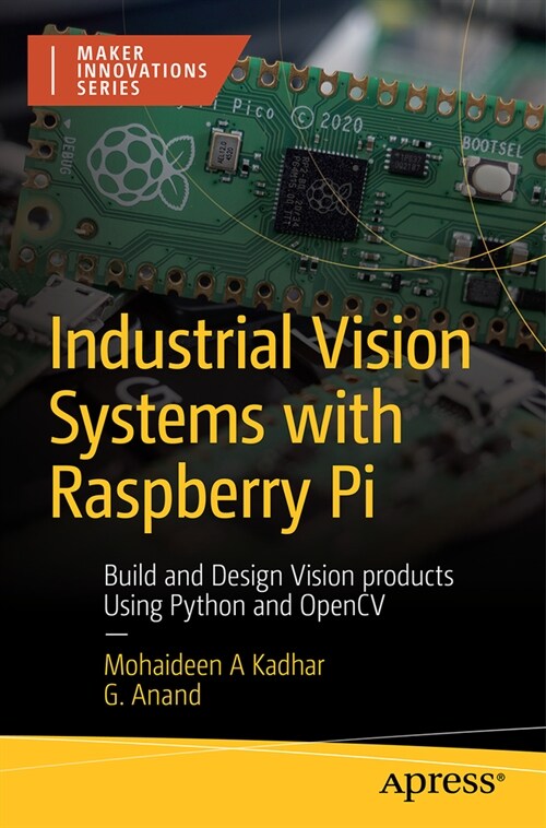 Industrial Vision Systems with Raspberry Pi: Build and Design Vision Products Using Python and Opencv (Paperback)