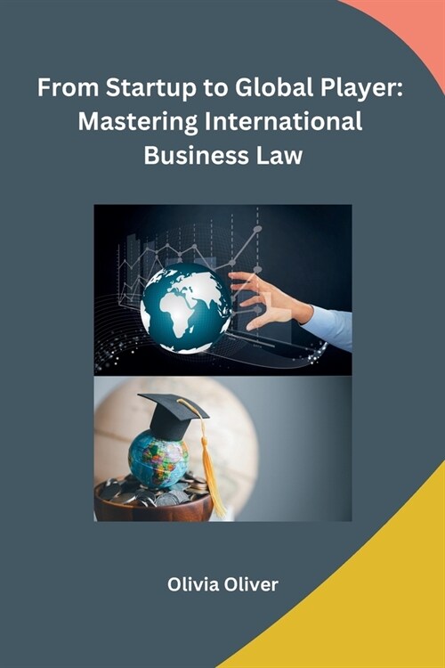 From Startup to Global Player: Mastering International Business Law (Paperback)