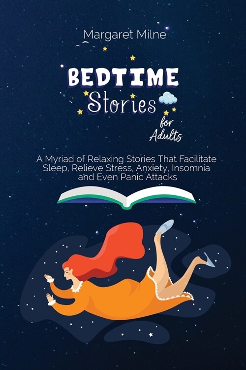 Bedtime Stories for Adults: A Myriad of Relaxing Stories That Facilitate Sleep, Relieve Stress, Anxiety, Insomnia and Even Panic Attacks (Paperback)